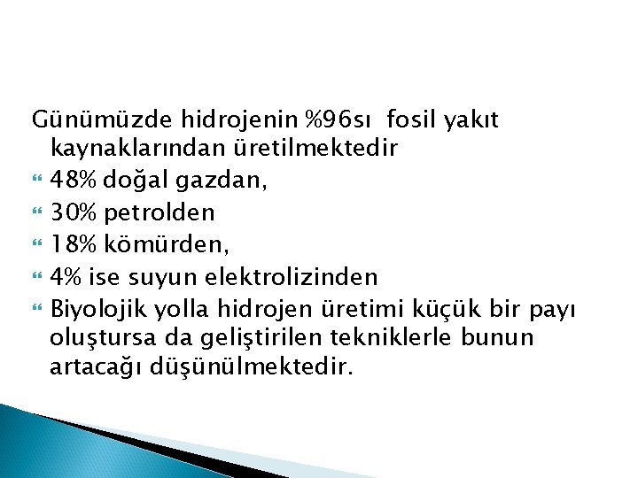 Günümüzde hidrojenin %96 sı fosil yakıt kaynaklarından üretilmektedir 48% doğal gazdan, 30% petrolden 18%