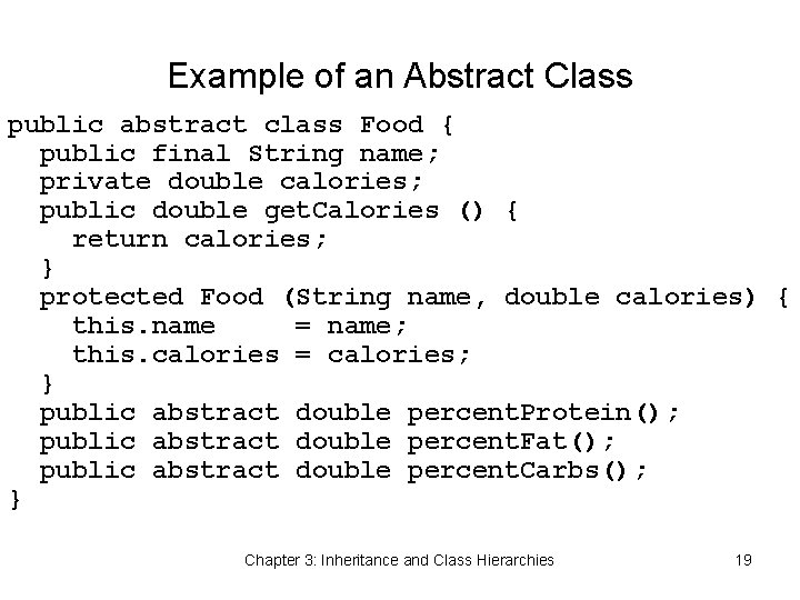 Example of an Abstract Class public abstract class Food { public final String name;