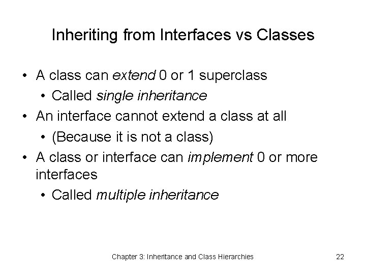 Inheriting from Interfaces vs Classes • A class can extend 0 or 1 superclass