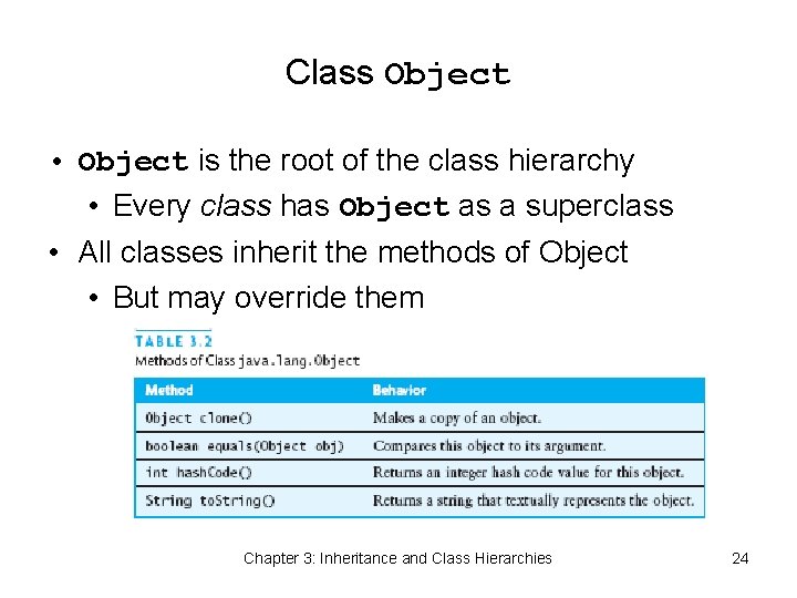 Class Object • Object is the root of the class hierarchy • Every class