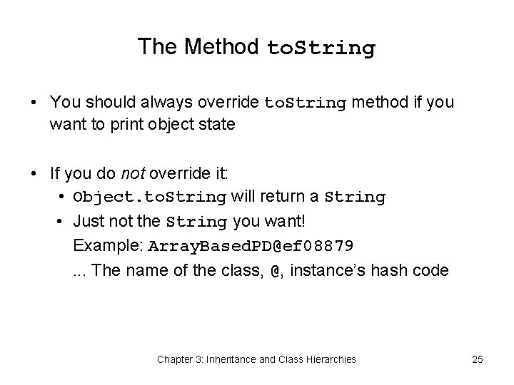 The Method to. String • You should always override to. String method if you