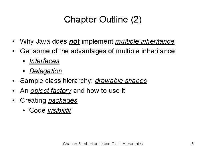 Chapter Outline (2) • Why Java does not implement multiple inheritance • Get some