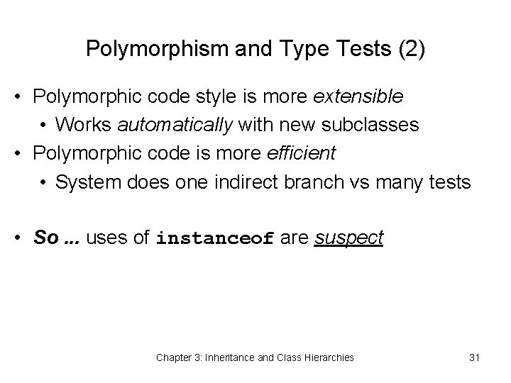 Polymorphism and Type Tests (2) • Polymorphic code style is more extensible • Works