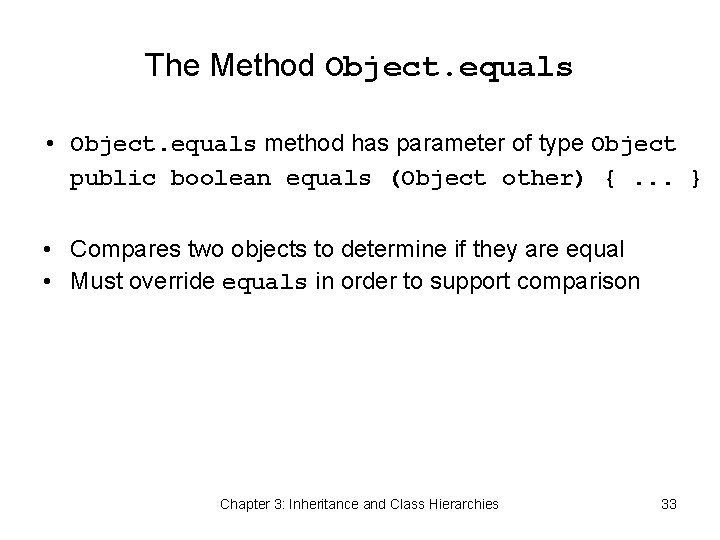 The Method Object. equals • Object. equals method has parameter of type Object public