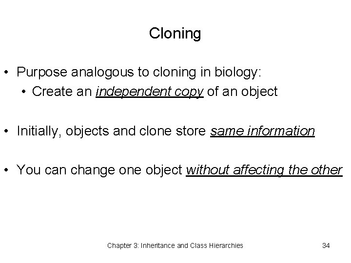 Cloning • Purpose analogous to cloning in biology: • Create an independent copy of