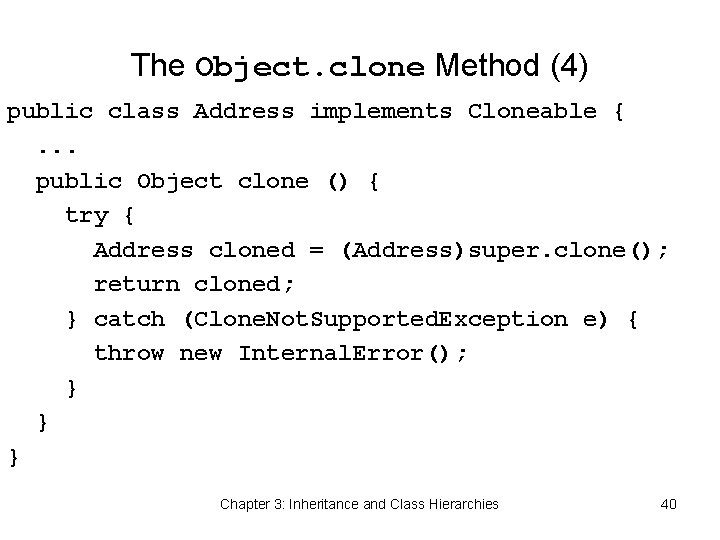 The Object. clone Method (4) public class Address implements Cloneable {. . . public