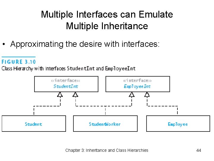 Multiple Interfaces can Emulate Multiple Inheritance • Approximating the desire with interfaces: Chapter 3: