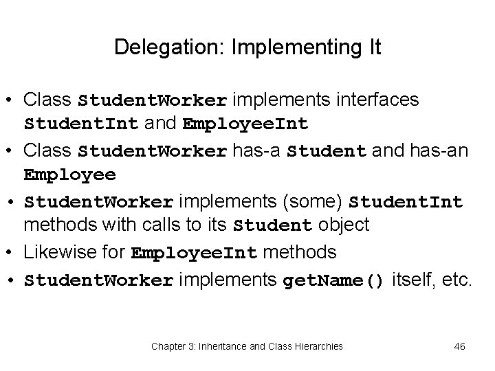 Delegation: Implementing It • Class Student. Worker implements interfaces Student. Int and Employee. Int
