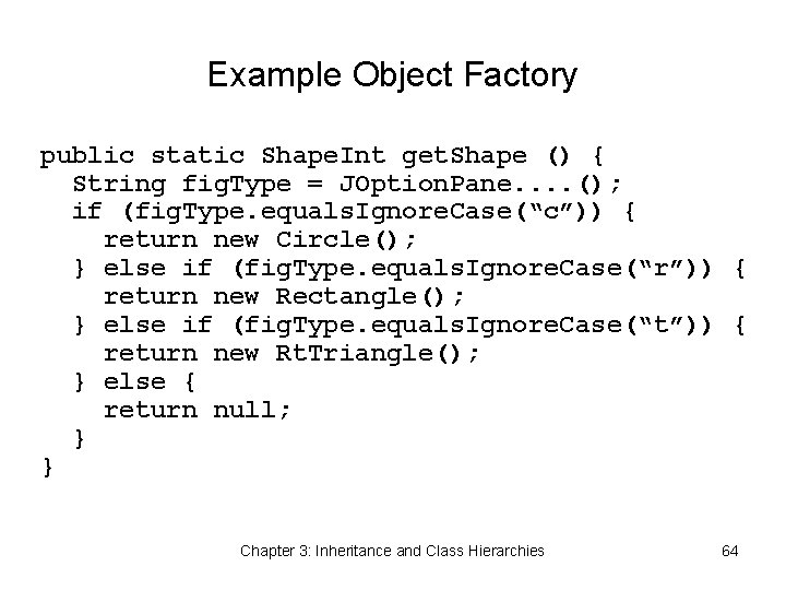 Example Object Factory public static Shape. Int get. Shape () { String fig. Type