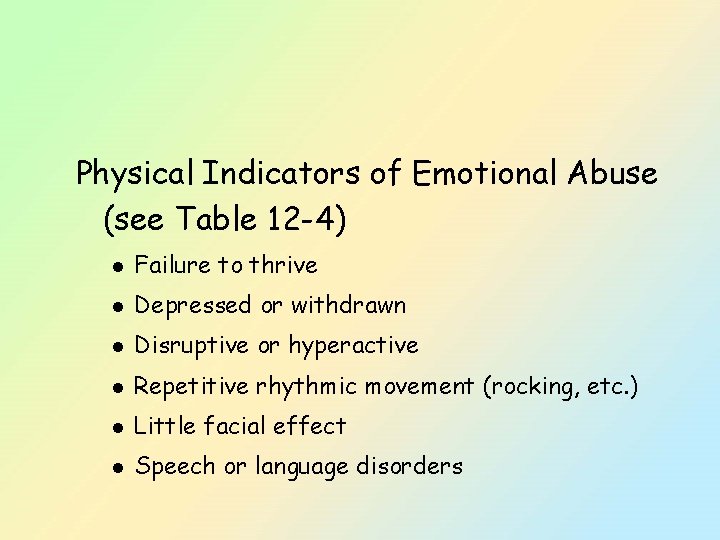 Physical Indicators of Emotional Abuse (see Table 12 -4) l Failure to thrive l