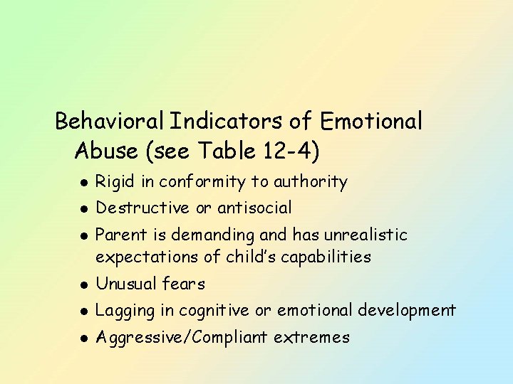 Behavioral Indicators of Emotional Abuse (see Table 12 -4) l Rigid in conformity to