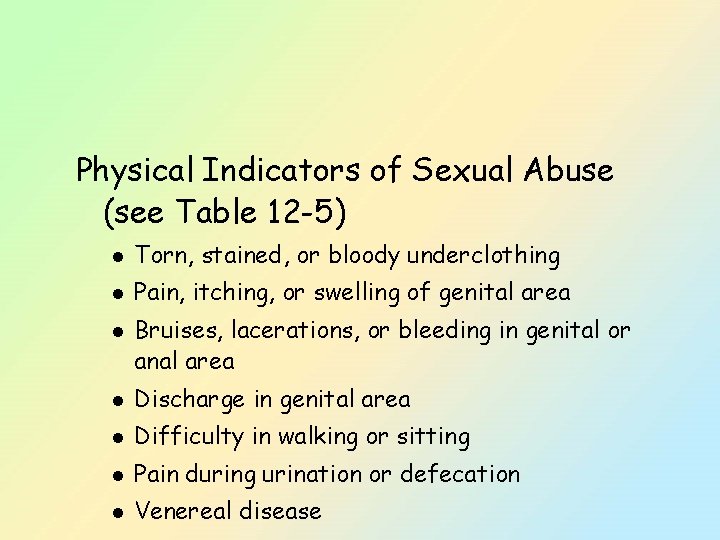 Physical Indicators of Sexual Abuse (see Table 12 -5) l Torn, stained, or bloody