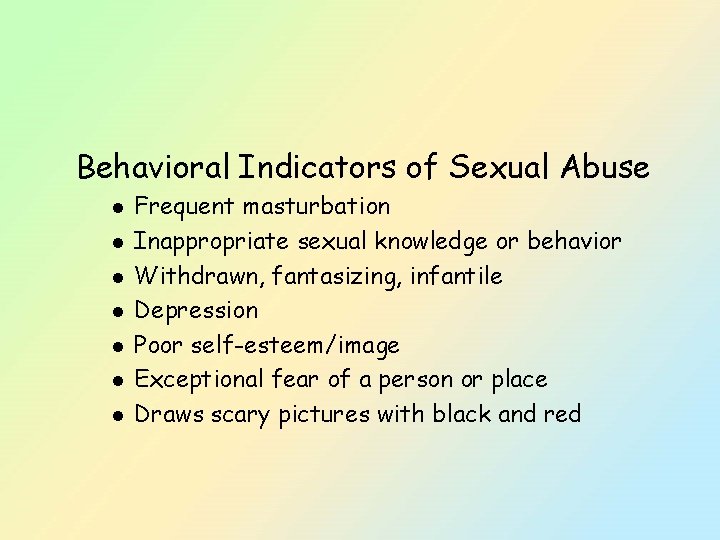 Behavioral Indicators of Sexual Abuse l l l l Frequent masturbation Inappropriate sexual knowledge