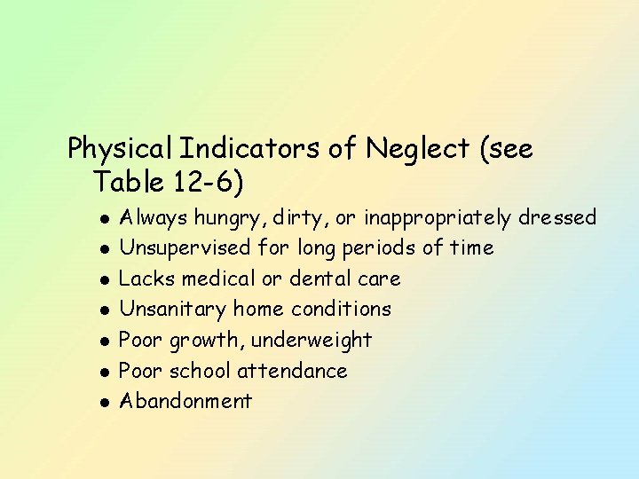 Physical Indicators of Neglect (see Table 12 -6) l l l l Always hungry,