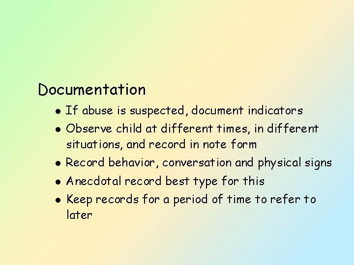 Documentation l l If abuse is suspected, document indicators Observe child at different times,