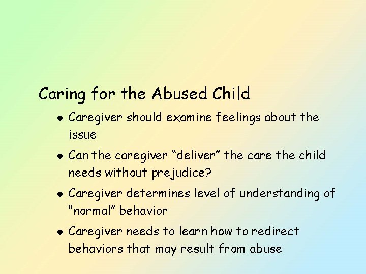 Caring for the Abused Child l l Caregiver should examine feelings about the issue