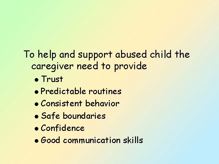 To help and support abused child the caregiver need to provide Trust l Predictable