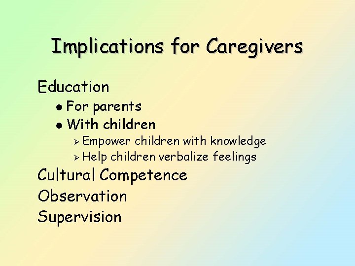 Implications for Caregivers Education For parents l With children l Ø Empower children with