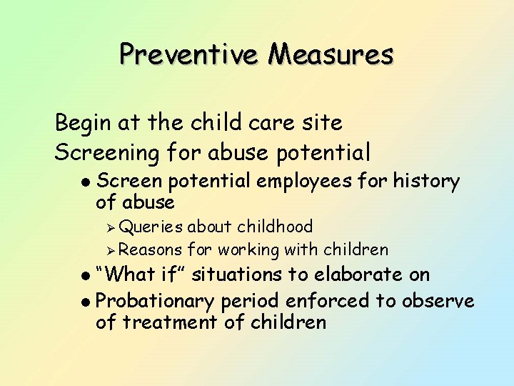 Preventive Measures Begin at the child care site Screening for abuse potential l Screen