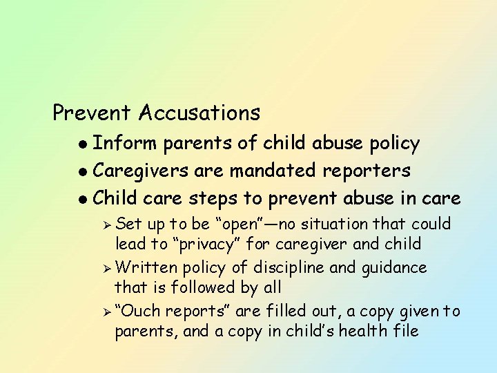 Prevent Accusations Inform parents of child abuse policy l Caregivers are mandated reporters l