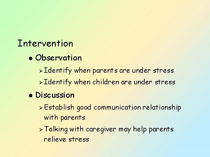 Intervention l l Observation Ø Identify when parents are under stress Ø Identify when
