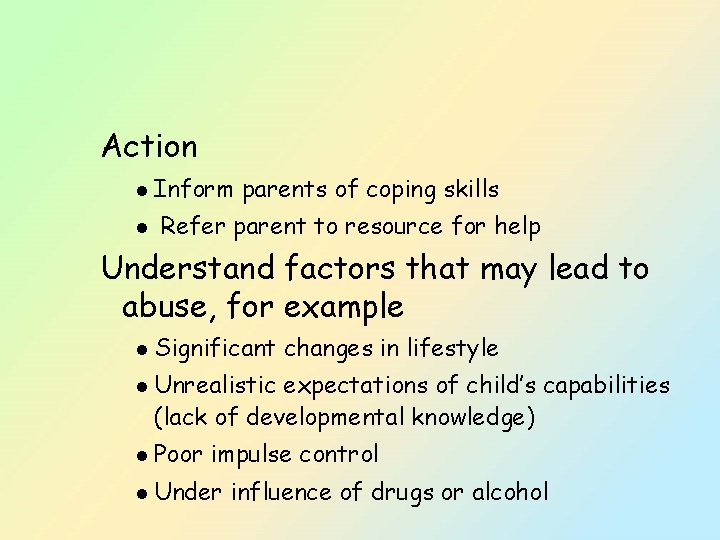 Action l Inform l parents of coping skills Refer parent to resource for help