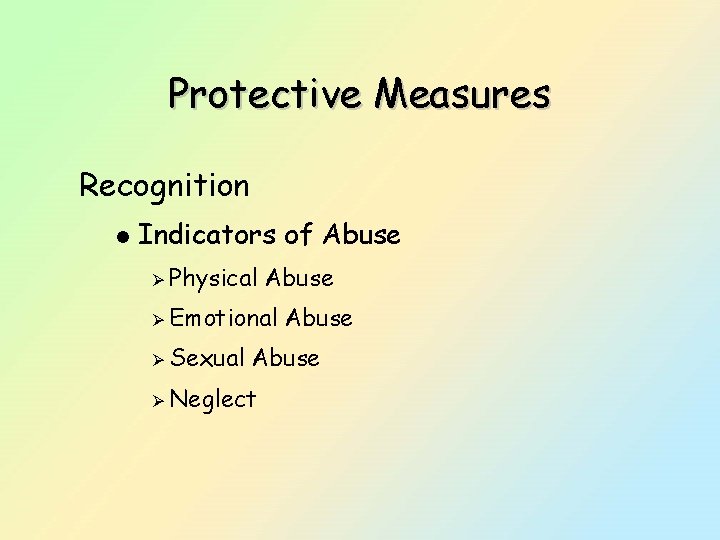 Protective Measures Recognition l Indicators of Abuse Ø Physical Abuse Ø Emotional Ø Sexual
