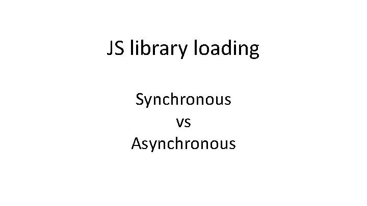 JS library loading Synchronous vs Asynchronous 