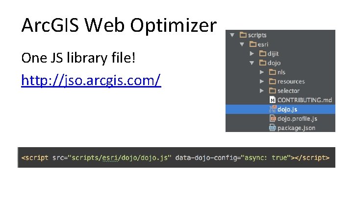 Arc. GIS Web Optimizer One JS library file! http: //jso. arcgis. com/ 