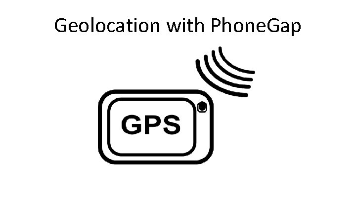 Geolocation with Phone. Gap 