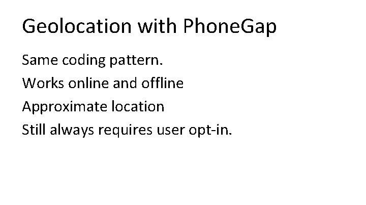 Geolocation with Phone. Gap Same coding pattern. Works online and offline Approximate location Still