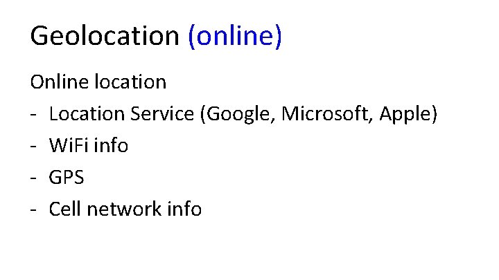 Geolocation (online) Online location - Location Service (Google, Microsoft, Apple) - Wi. Fi info