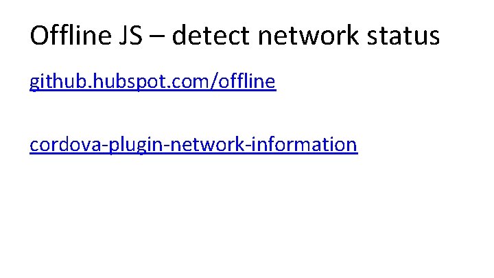 Offline JS – detect network status github. hubspot. com/offline cordova-plugin-network-information 