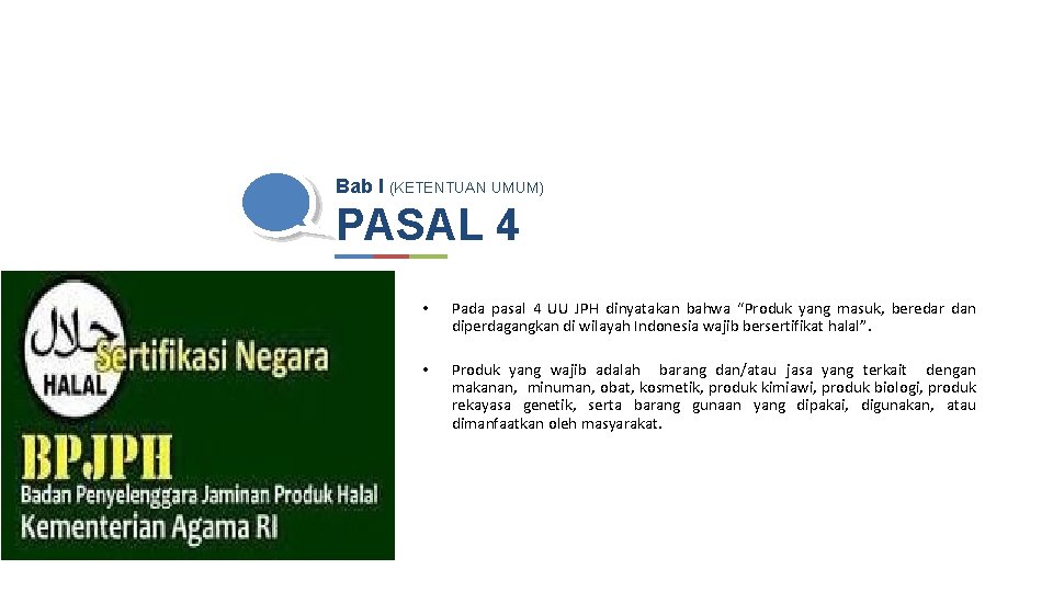 Bab I (KETENTUAN UMUM) PASAL 4 • Pada pasal 4 UU JPH dinyatakan bahwa