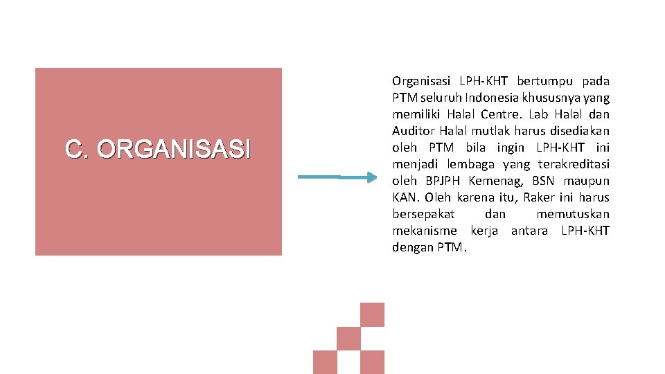 C. ORGANISASI Organisasi LPH-KHT bertumpu pada PTM seluruh Indonesia khususnya yang memiliki Halal Centre.