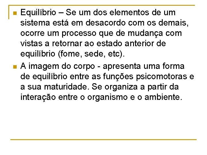 n n Equilíbrio – Se um dos elementos de um sistema está em desacordo