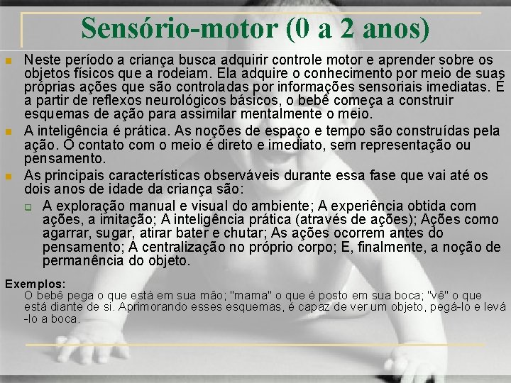 Sensório-motor (0 a 2 anos) n n n Neste período a criança busca adquirir