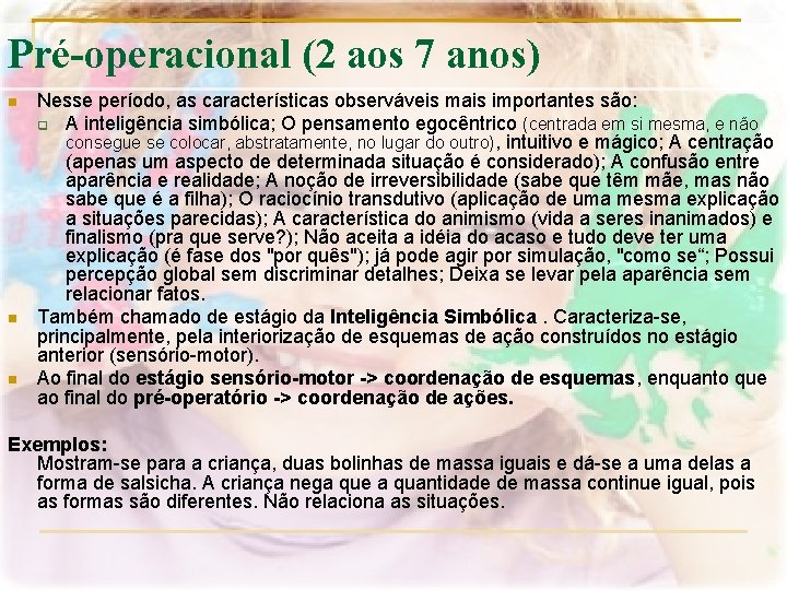 Pré-operacional (2 aos 7 anos) n n n Nesse período, as características observáveis mais