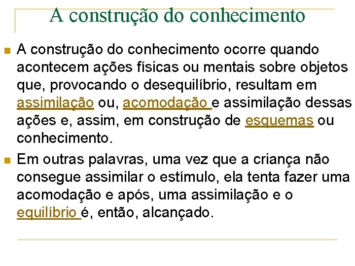 A construção do conhecimento n n A construção do conhecimento ocorre quando acontecem ações