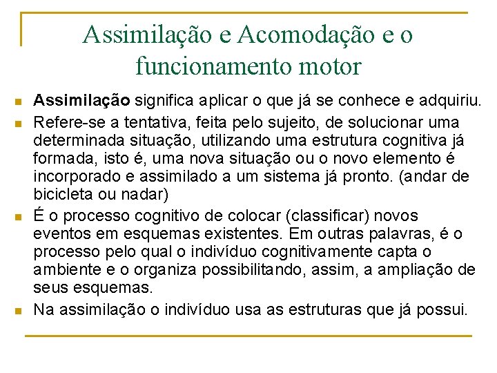 Assimilação e Acomodação e o funcionamento motor n n Assimilação significa aplicar o que