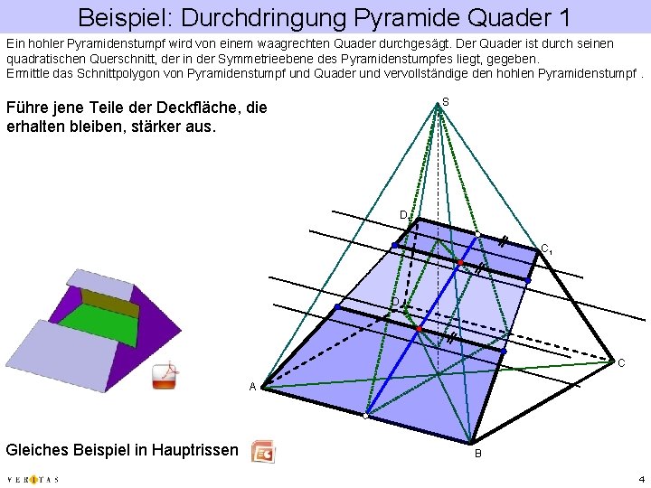 Beispiel: Durchdringung Pyramide Quader 1 Ein hohler Pyramidenstumpf wird von einem waagrechten Quader durchgesägt.