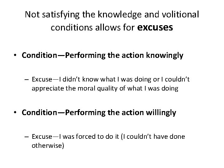 Not satisfying the knowledge and volitional conditions allows for excuses • Condition—Performing the action