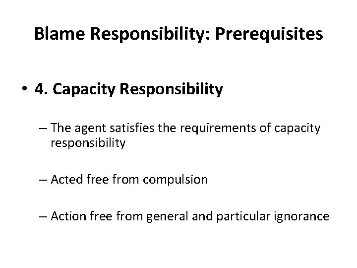 Blame Responsibility: Prerequisites • 4. Capacity Responsibility – The agent satisfies the requirements of