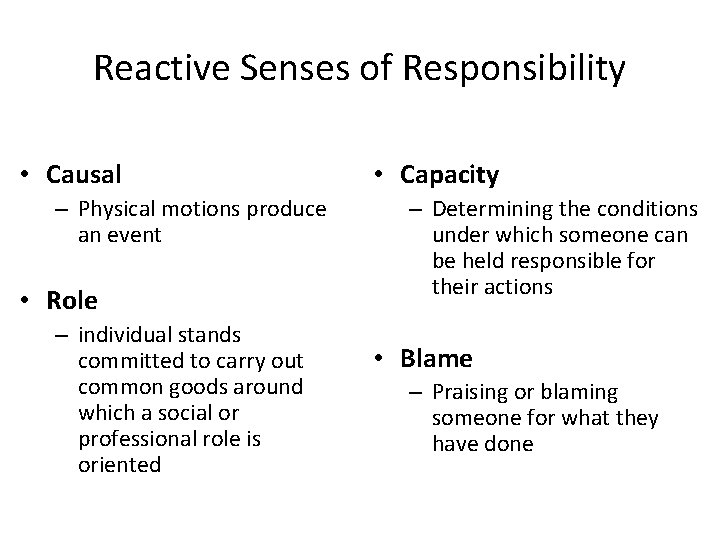 Reactive Senses of Responsibility • Causal – Physical motions produce an event • Role