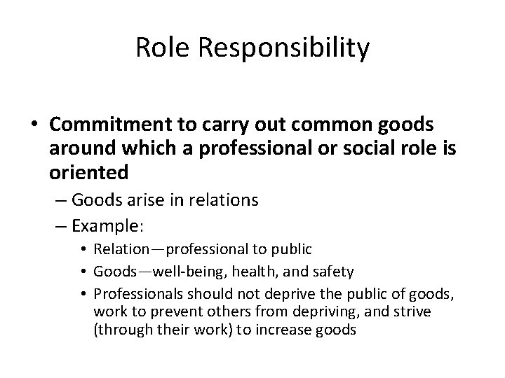 Role Responsibility • Commitment to carry out common goods around which a professional or