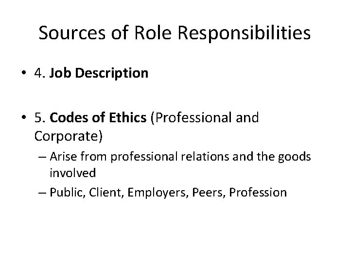 Sources of Role Responsibilities • 4. Job Description • 5. Codes of Ethics (Professional