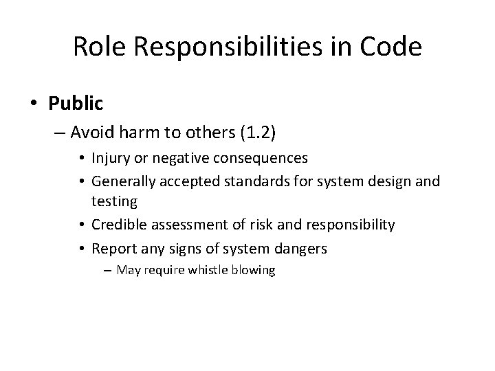 Role Responsibilities in Code • Public – Avoid harm to others (1. 2) •