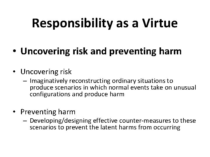 Responsibility as a Virtue • Uncovering risk and preventing harm • Uncovering risk –