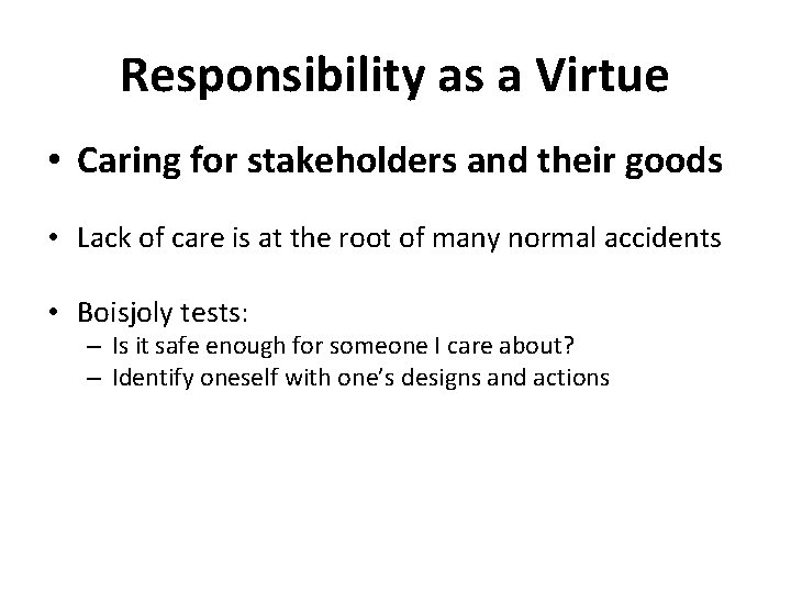 Responsibility as a Virtue • Caring for stakeholders and their goods • Lack of