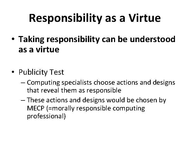 Responsibility as a Virtue • Taking responsibility can be understood as a virtue •